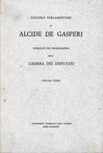 Discorsi parlamentari di Alcide De Gasperi pubblicati per deliberazione dela Camera dei Deputati vol. 3°