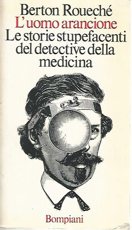L' uomo arancione. Le storie stupefacenti del detective della medicina - Berton Roueché - copertina