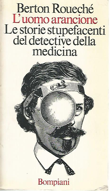 L' uomo arancione. Le storie stupefacenti del detective della medicina