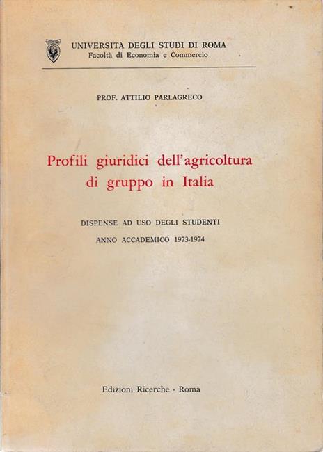Profili giuridici dell'agricoltura di gruppo in Italia. Ad uso degli studenti, anno accademico 1973-1974 - A. Parlagreco - copertina
