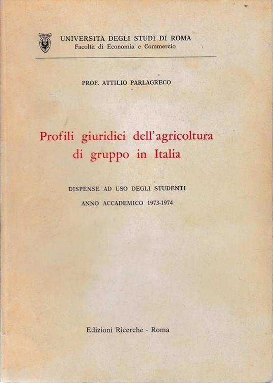 Profili giuridici dell'agricoltura di gruppo in Italia. Ad uso degli studenti, anno accademico 1973-1974 - A. Parlagreco - copertina