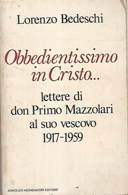 Obbedientissimo in Cristo. Lettere di Primo Mazzolari al suo vescovo 1917-1959 - Lorenzo Bedeschi - copertina