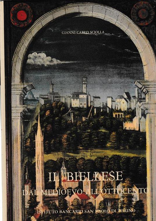 Il Biellese dal Medioevo all'Ottocento - G. Carlo Sciolla - copertina