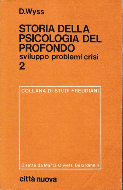 Storia della psicologia del profondo. Sviluppo, problemi, crisi - Dieter Wyss - copertina