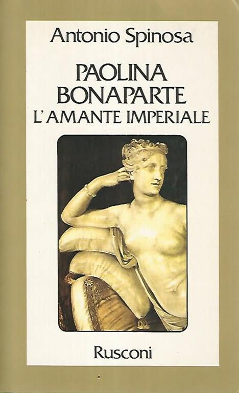 Paolina Bonaparte. L'amante imperiale - Antonio Spinosa - copertina