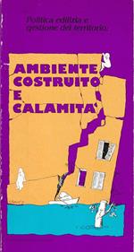 Politica edilizia e gestione del territorio. Ambiente costruito e calamità