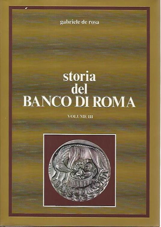 Storia del banco di Roma. Volume III - Gabriele De Rosa - copertina