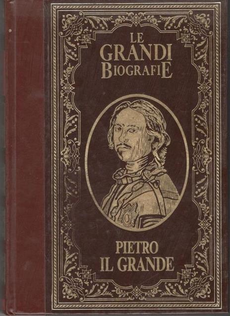 Le Grandi Biografie : Pietro il Grande - Albert Bruckner - copertina