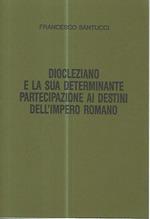 Diocleziano e la sua determinante partecipazione ai destini dell'impero romano
