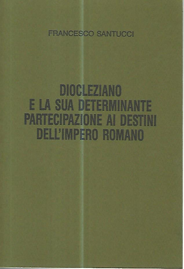Diocleziano e la sua determinante partecipazione ai destini dell'impero romano
