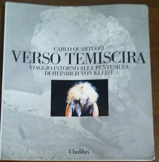 Verso Temiscira. Viaggio intorno alla Pentesilea di Heinrich von Kleist - Carlo Quartucci - copertina