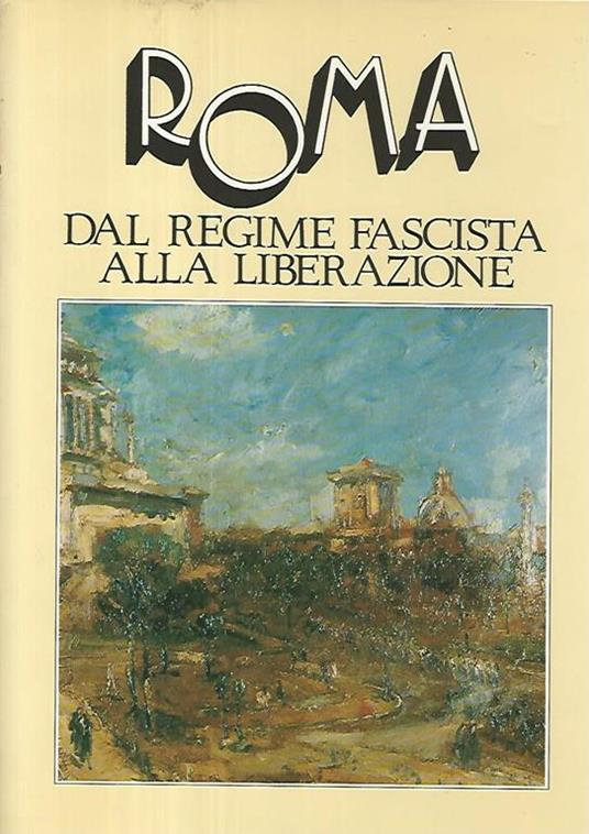 Roma. Dal regime fascista alla liberazione - copertina