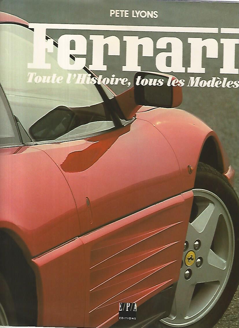 Ferrari. Toute l'histoire,tous le modeles