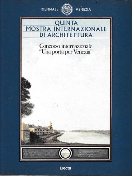 Una Quinta mostra internazionale di Architettura. Concorso Internazionale "Una porta per Venezia Biennale di Venezia Mondadori Electa 1991 1991 Copertina cartonata lievemente sporca, con segni d'uso ai bordi. Tagli impolverati e ingialliti lievemente. Pa - copertina