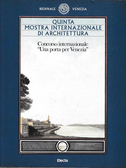 Una Quinta mostra internazionale di Architettura. Concorso Internazionale "Una porta per Venezia Biennale di Venezia Mondadori Electa 1991 1991 Copertina cartonata lievemente sporca, con segni d'uso ai bordi. Tagli impolverati e ingialliti lievemente. Pa - copertina