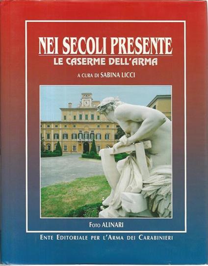 Nei secoli presente. Le caserme dell'arma - Sabina Licci - copertina