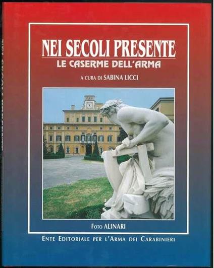 Nei secoli presente. Le caserme dell'arma - Sabina Licci - copertina