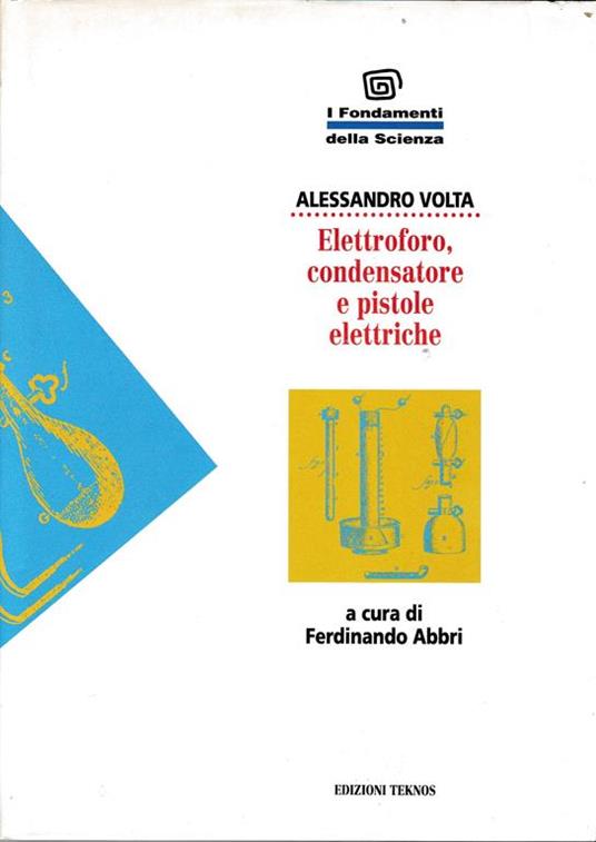 Elettroforo, condensatore e pistole elettriche - Alessandro Volta - copertina