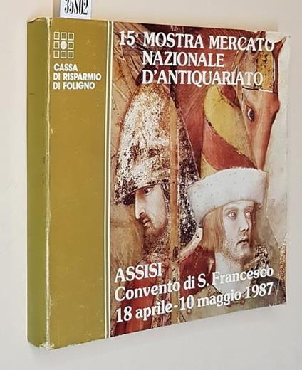 15. Mostra Mercato Nazionale D'Antiquariato Assisi, Convento Di S. Francesco 18 Aprile 10 Maggio 1987 Di: Comune Di Assisi - copertina