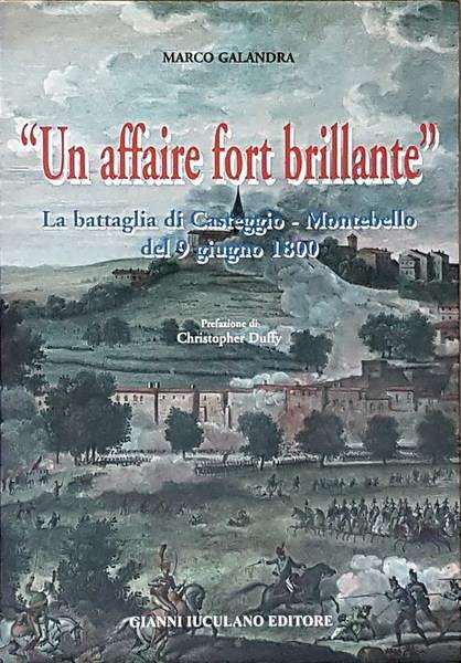 Un Affaire For Brillante La Battaglia Di Casteggio-Montebello Del 9 Giugno 1800 - Marco Galandra - copertina