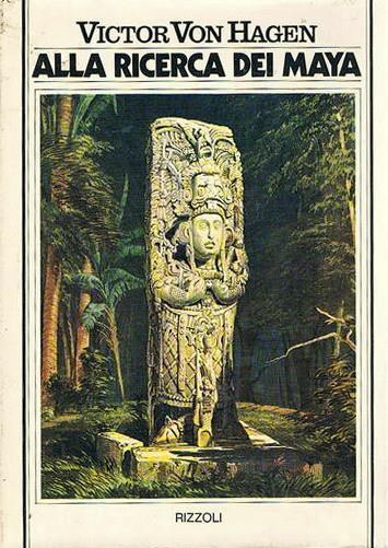 Alla Ricerca Dei Maya I Viaggi Di Stephens E Catherwood - Victor von Hagen - copertina