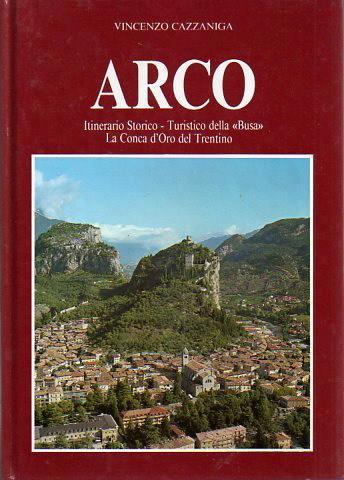 Arco Itinerario Storico Turistico Della Busa La Concxa D'Oro Del Trentino - Vincenzo Cazzaniga - copertina