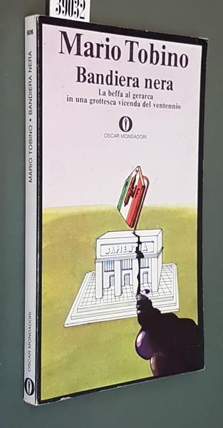 Bandiera Nera La Beffa Al Gerarca In Una Grottesca Vicenda Del Ventennio - Mario Tobino - copertina