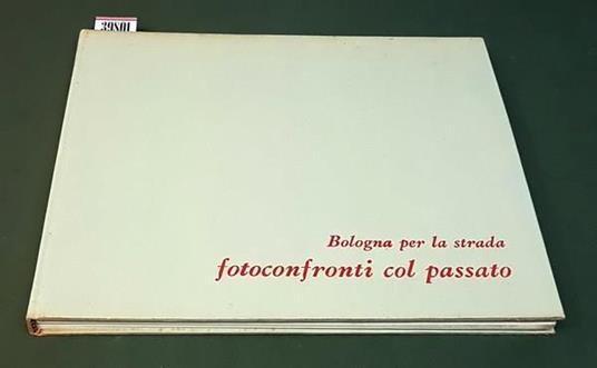 Bologna per la strada FOTOCONFRONTI COL PASSATO - Alberto Menarini - copertina