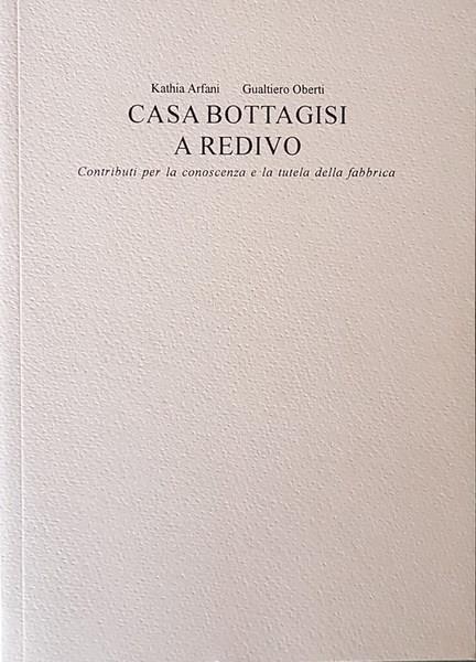 Casa Bottagisi A Redivo Contributi Per La Conoscenza E La Tutela Della Fabbrica Di: Kathia Arfani - copertina