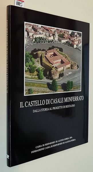 Il Castello Di Casale Monferrato Dalla Storia Al Progetto Di Restauro Di: Vera Comoli - copertina