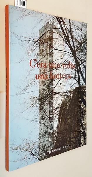 C'Era Una Volta Una Bottega Le Piccole Imprese Che Hanno Reso Grande Milano - Luciano Visintin - copertina