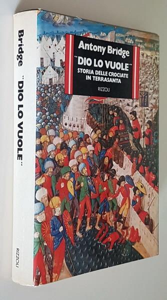 Dio Lo Vuole Storia Delle Crociate In Terrasanta - Antony Bridge - copertina