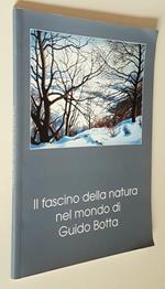 Il Fascino Della Natura Nel Mondo Di Guido Botta Dipinti E Opere Grafiche Di: Maria Luisa Caffarelli