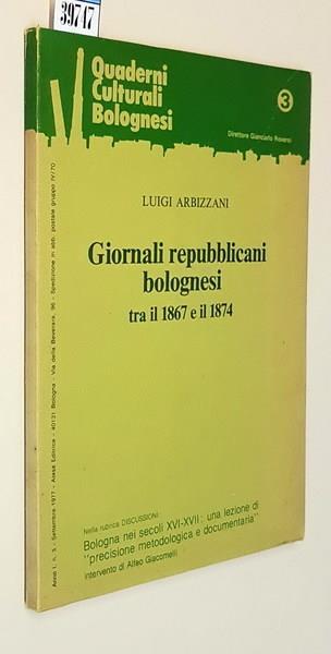 Giornali Repubblicani Bolognesi Tra Il 1867 E Il 1874 Di: Luigi Arbazzani - copertina