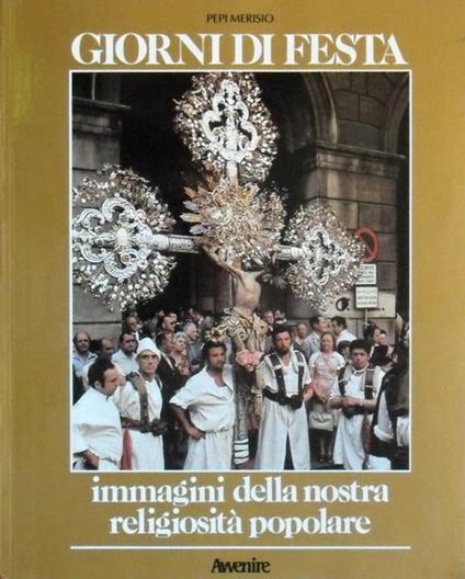 Giorni Di Festa Immagini Della Nostra Religiosità Popolare - Pepi Merisio - copertina