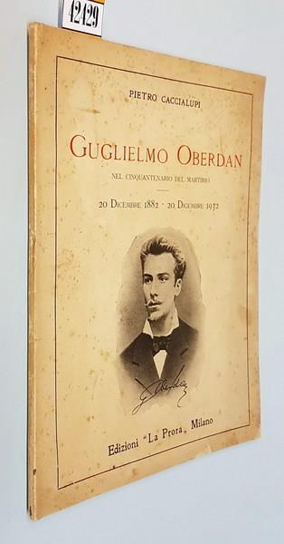Guglielmo Oberdan Nel Cinquantenario Del Martirio (20 Dicembre 1882 20 Dicembre 1932) Di: Pietro Caccialupi - copertina
