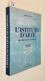 L' Istituto D'Arte Di Cortina D'Ampezzo Cronistoria 1846-1988