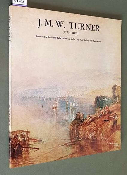 J. M. W. Turner (1775 1851) Aquerelli E Incisioni Dalle Collezioni Della City Art Gallery Di Manchester - Timothy Clifford - copertina