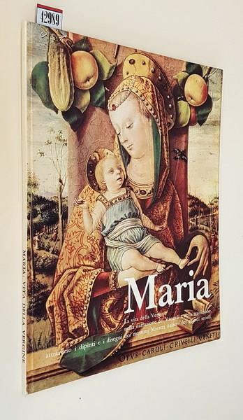 Maria La Vita Della Vergine Nella Narrazione Dei Vangeli E Nella Tradizione Attraverso I Dipinti E I Disegni Dei Massimi Maestri Italiani Dei Grandi Secoli - Emilio Radius - copertina