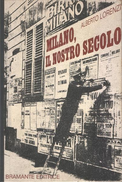 Milano Il Nostro Secolo Letteratura, Teatro, Divertimenti E Personaggi Del '900 Milanese - Alberto Lorenzi - copertina