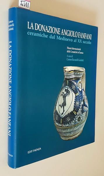 Museo Internazionale delle Ceramiche in Faenza LA DONAZIONE ANGIOLO FANFANI ceramiche dal Medioevo al XX secolo - Carmen Ravanelli Guidotti - copertina