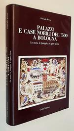 Palazzi E Case Nobili Del '500 A Bologna La Storia, Le Famiglie, Le Opere D'Arte