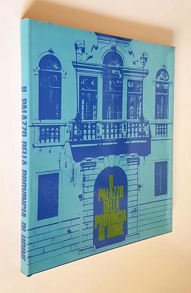 Il Palazzo Della Provincia Di Udine - Aldo Rizzi - copertina