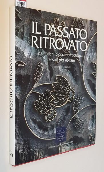 Il Passato Ritrovato Da Antichi Blocchi Da Stampa Tessuti Per Abitare - Ettore Mocchetti - copertina