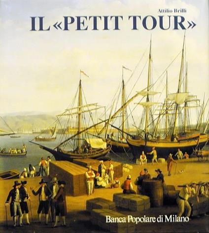Il Petit Tour Itinerari Minori Del Viaggio In Italia - Attilio Brilli - copertina