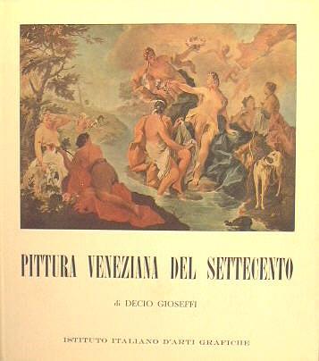 Pittura Veneziana Del Settecento - Decio Gioseffi - copertina
