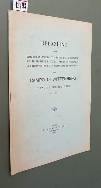 Relazione Della Commisione Governativa Britannica D'Inchiesta Sul Trattamento Fatto Dal Nemico Ai Prigionieri Di Guerra Britannici, Concernente Le Condizioni Del Campo Di Wittenberg Durante L'Epidemia Di Tifo Del 1915 Di: Il Presidente Robert Younger - copertina
