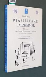 Riabilitare L'Alzheimer Manuale Per I Centri Diurni E Per Le Famiglie Di Malati Di Alzheimer Di: Adolfo Porro