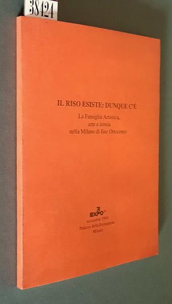 Il Riso Esiste: Dunque C'E' La Famiglia Artistica, Arte E Ironia Nella Milano Di Fine Ottocento - Monica Amari - copertina