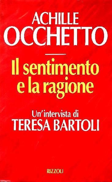 Il Sentimento E La Ragione Un'Intervista Di Teresa Bartoli - Achille Occhetto - copertina